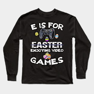 E Is For Easter Enjoying Video Games Long Sleeve T-Shirt